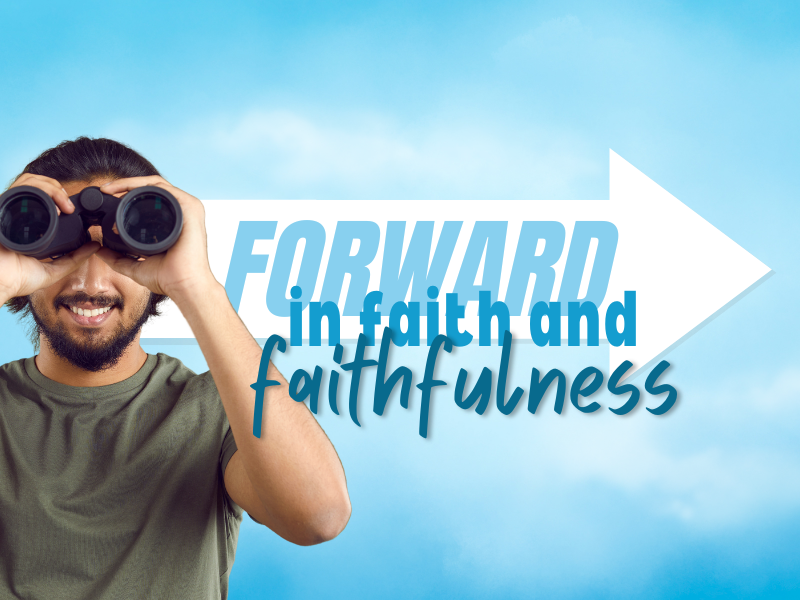 Forward in Faith and Faithfulness